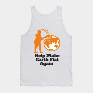 Flat Earther Help Make Earth Flat Again! Tank Top